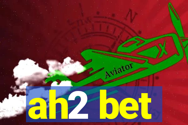 ah2 bet